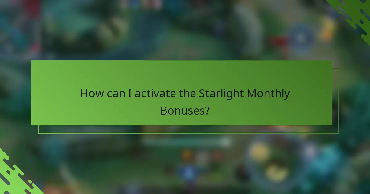 How can I activate the Starlight Monthly Bonuses?