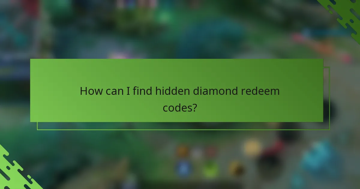 How can I find hidden diamond redeem codes?