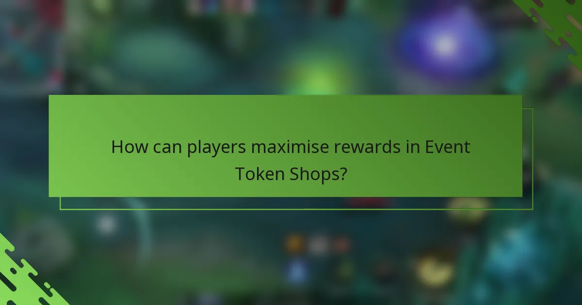 How can players maximise rewards in Event Token Shops?