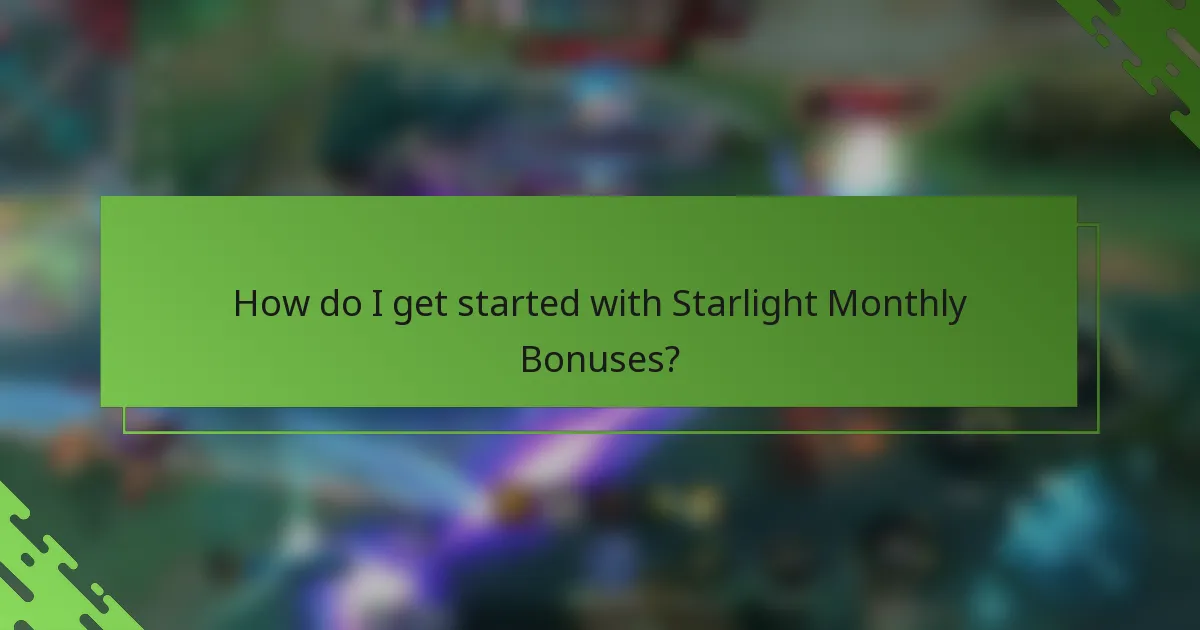 How do I get started with Starlight Monthly Bonuses?