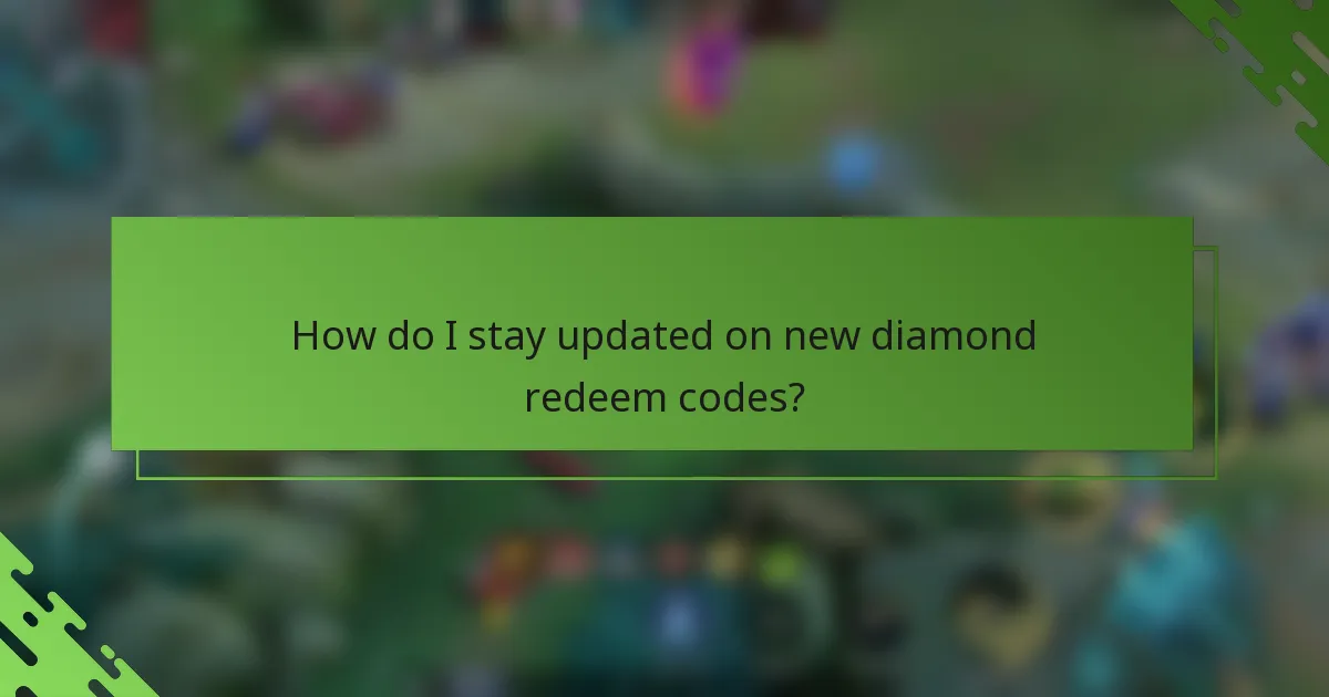 How do I stay updated on new diamond redeem codes?