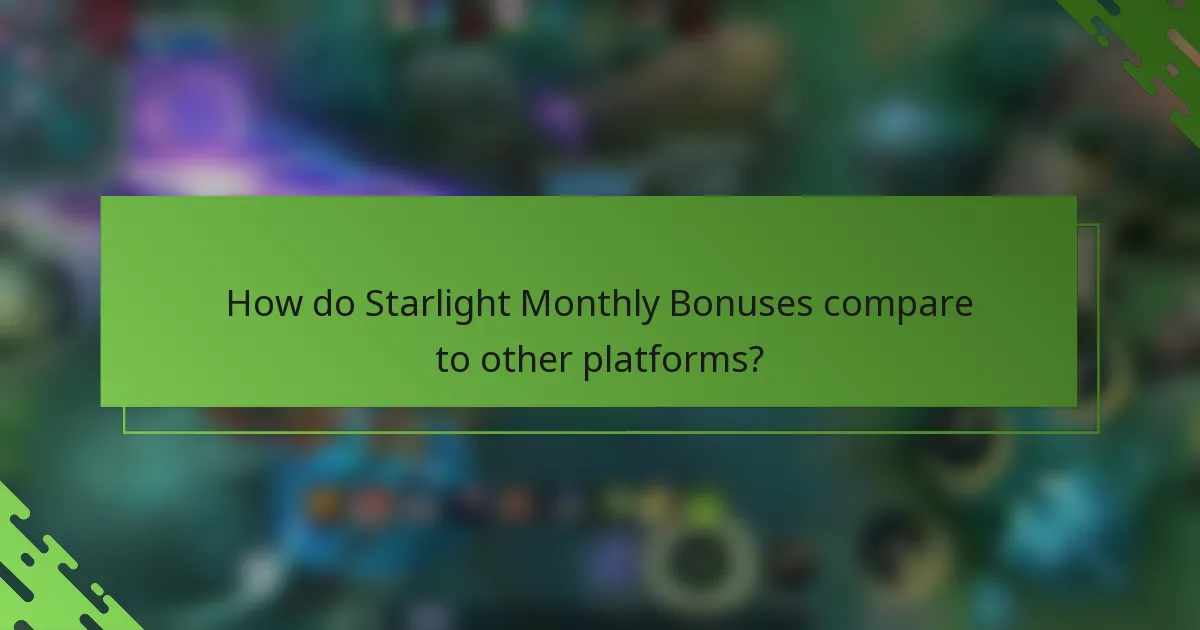 How do Starlight Monthly Bonuses compare to other platforms?