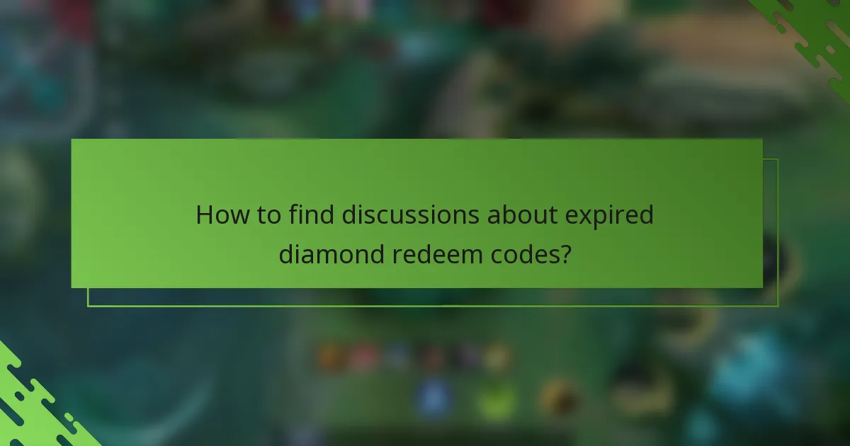 How to find discussions about expired diamond redeem codes?