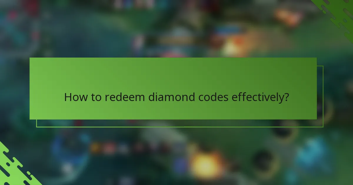 How to redeem diamond codes effectively?