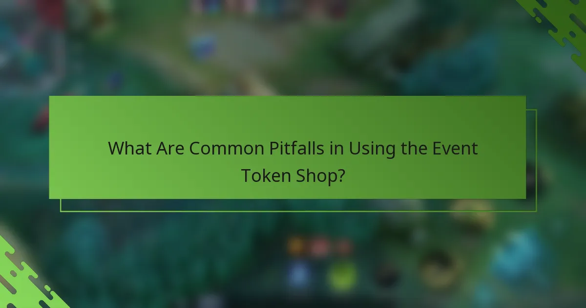 What Are Common Pitfalls in Using the Event Token Shop?