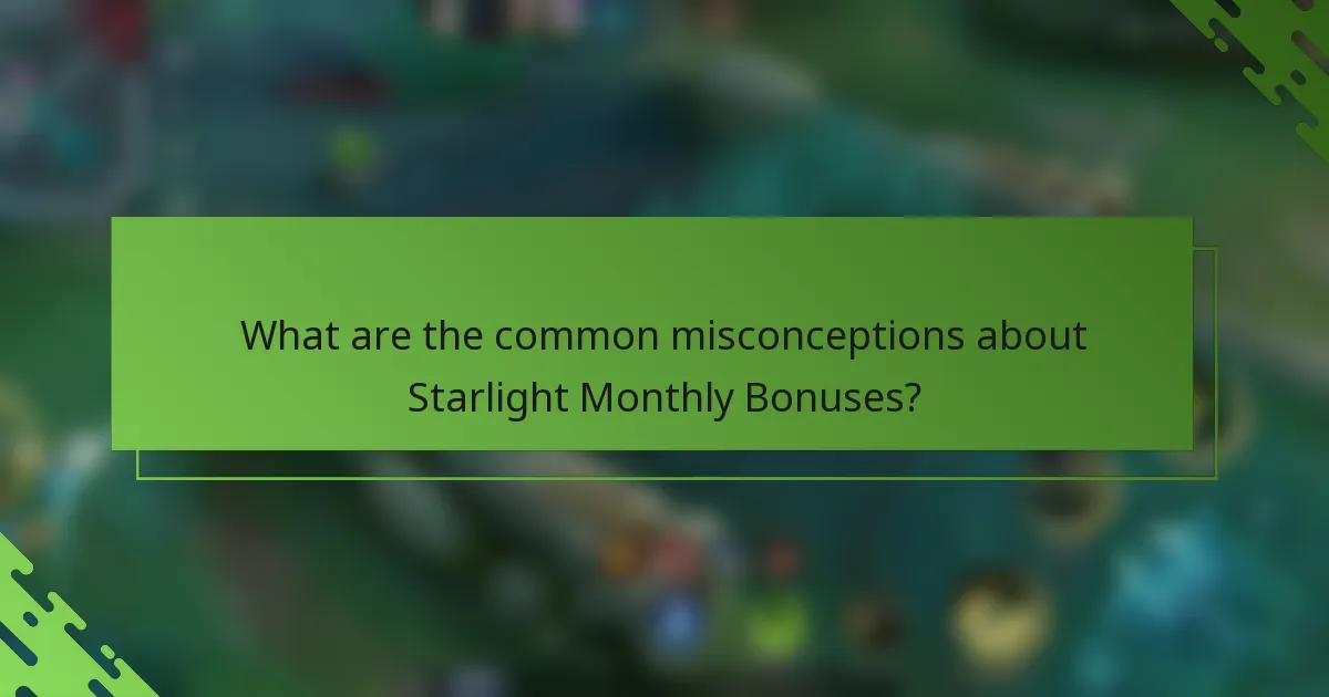 What are the common misconceptions about Starlight Monthly Bonuses?