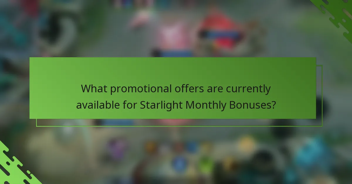 What promotional offers are currently available for Starlight Monthly Bonuses?