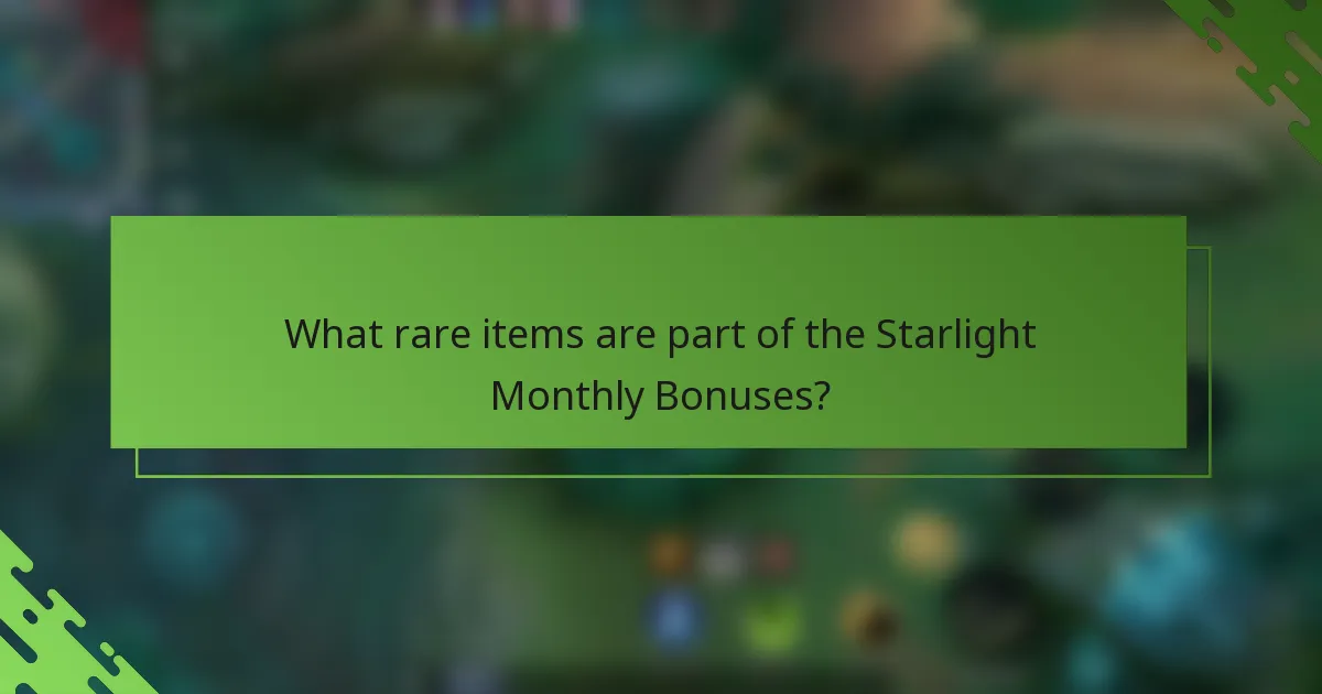 What rare items are part of the Starlight Monthly Bonuses?