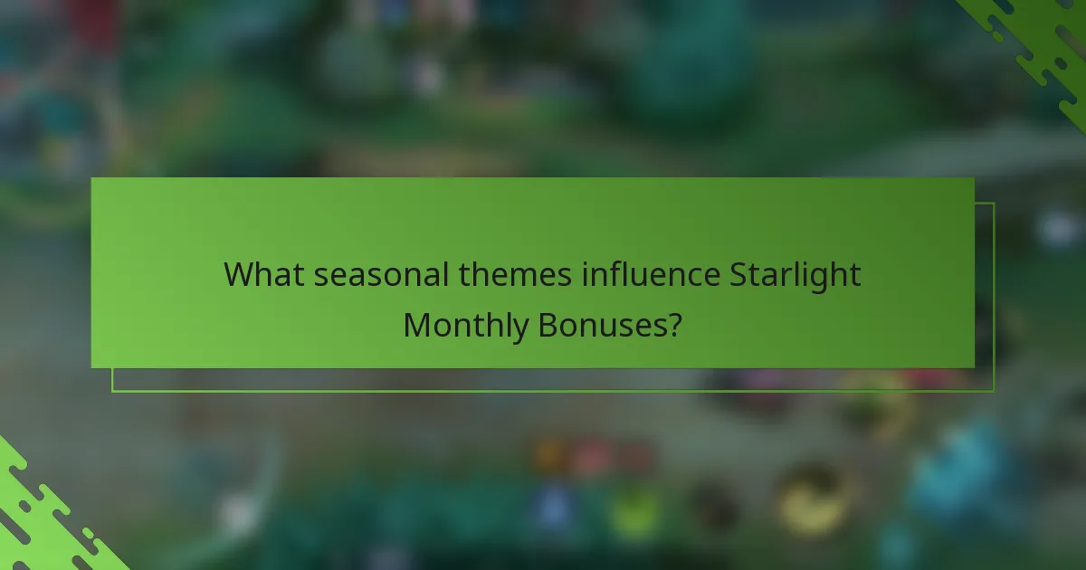 What seasonal themes influence Starlight Monthly Bonuses?