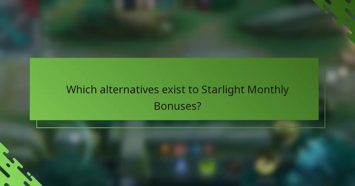 Which alternatives exist to Starlight Monthly Bonuses?