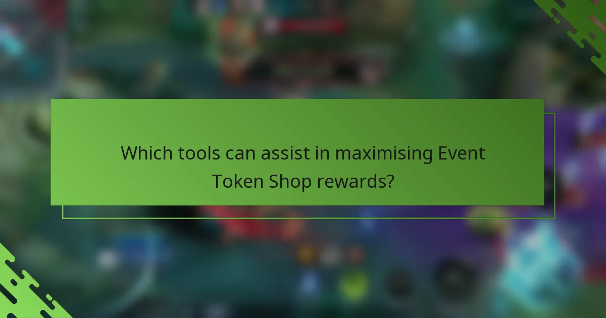 Which tools can assist in maximising Event Token Shop rewards?
