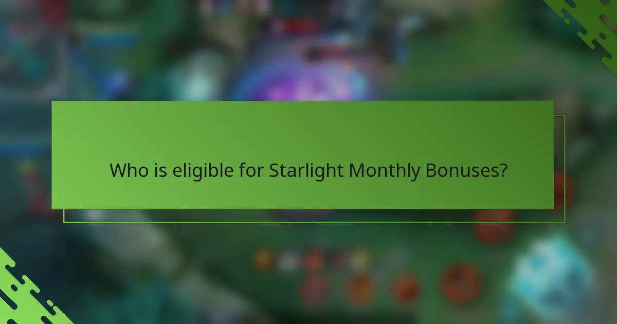 Who is eligible for Starlight Monthly Bonuses?